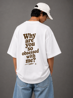 Why Are You So Obsessed With Me? Tee — Black / White