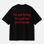 I'm Not Flirting, I'm Just Hot and Friendly Tee — Black / White