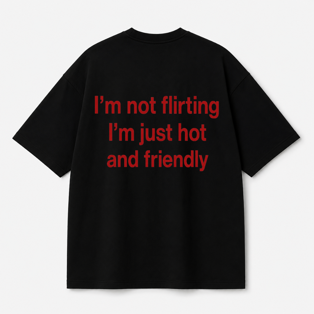 I'm Not Flirting, I'm Just Hot and Friendly Tee — Black / White