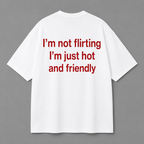 I'm Not Flirting, I'm Just Hot and Friendly Tee — Black / White