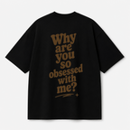 Why Are You So Obsessed With Me? Tee — Black / White