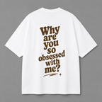 Why Are You So Obsessed With Me? Tee — Black / White